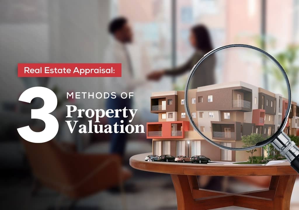 Real Estate Appraisal: 3 Methods of Property Valuation