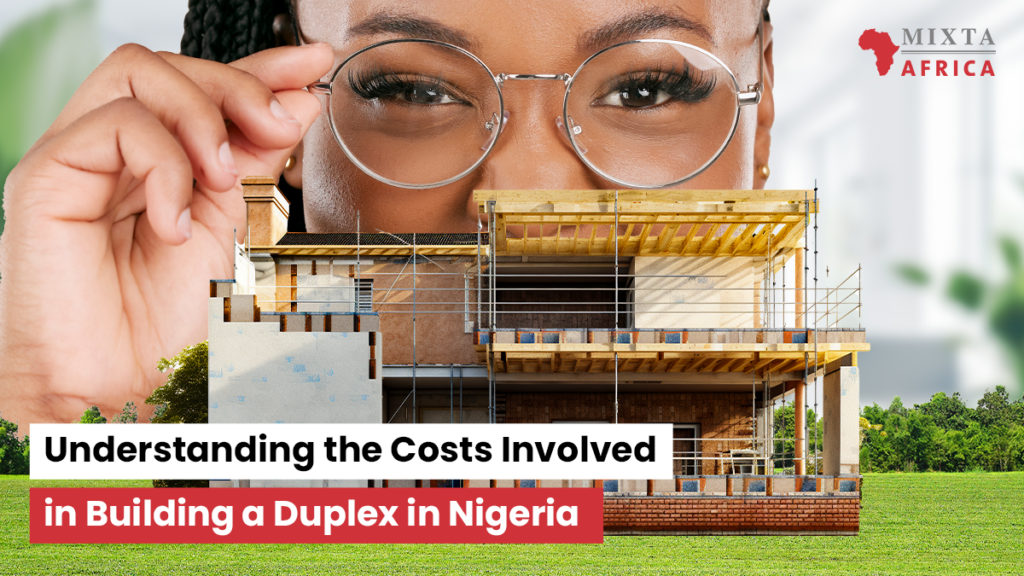 Understanding the Costs Involved in Building a Duplex in Nigeria