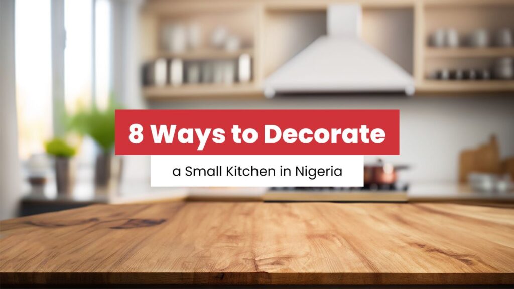 8 Ways To Decorate a Small Kitchen in Nigeria